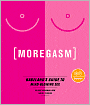 Moregasm: Babeland's Guide to Mind-Blowing Sex