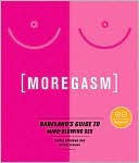 Moregasm: Babeland's Guide to Mind-Blowing Sex