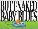 Butt Naked Baby Blues: A Baby Blues Treasury