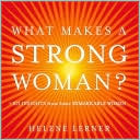 What Makes a Strong Woman?: 101 Insights from Some Remarkable Women