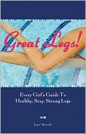 Great Legs!: Every Girl's Guide to Healthy, Sexy, Strong Legs