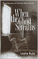 When the Ghost Screams: True Stories of Victims Who Haunt