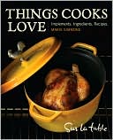 Things Cooks Love: Implements, Ingredients, Recipes