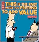 This Is the Part Where You Pretend to Add Value: A Dilbert Book