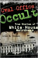 Oval Office Occult: True Stories of White House Weirdness