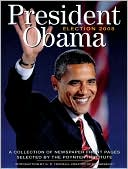 President Obama: Election 2008: A Collection of Newspaper Front Pages Selected by the Poynter Institute