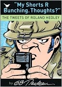 My Shorts R Bunching. Thoughts?: The Tweets of Roland Hedley