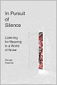 In Pursuit of Silence: Listening for Meaning in a World of Noise