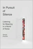 In Pursuit of Silence: Listening for Meaning in a World of Noise