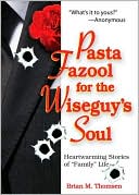 Pasta Fazool for the Wiseguy's Soul: Heartwarming Stories of Family Life