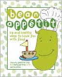 Bean Appetit: Hip and Healthy Ways to Have Fun with Food
