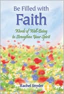 Be Filled with Faith: Words of Well-Being to Strengthen Your Spirit