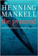 The Pyramid: And Four Other Kurt Wallander Mysteries