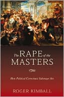 Rape of the Masters: How Political Correctness Sabotages Art