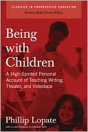 Being with Children: A High-Spirited Personal Account of Teaching Writing, Theater, and Videotape
