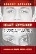Islam Unveiled: Disturbing Questions about the World's Fastest-Growing Faith