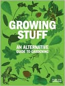 Growing Stuff: An Alternative Guide to Gardening