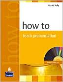 How To Teach Pronunciation by Gerald E. Kelly: Book Cover