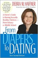 From Diapers to Dating: A Parent's Guide to Raising Sexually Healthy Children From Infancy to Middle School, Second Edition Debra W. Haffner, Alyssa Haffner Tartaglione, Debra Haffner and Tartaglione