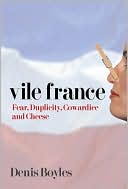 download Vile France : 255 Years of Duplicity, Cowardice and Cheese book
