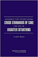 Guidance for Establishing Crisis Standards of Care for Use in Disaster Situations: A Letter Report