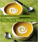 The New Book of Soups: Over 160 New and Improved Recipes for Soups and Stews of Every Variety, with Illustrated, Step-By-Step Techniques from the World's Premier Culinary College