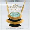 500 Gemstone Jewels: A Sparkling Collection of Dazzling Designs