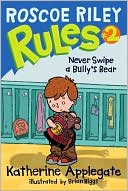 Never Swipe a Bully's Bear (Roscoe Riley Rules Series #2) by Katherine Applegate: Book Cover