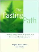 The Fasting Path: The Way to Spiritual, Physical, and Emotional Enlightenment