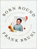 Born Round: The Secret History of a Full-Time Eater