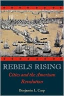 Rebels Rising: Cities and the American Revolution