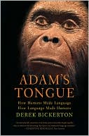 Adam's Tongue: How Humans Made Language, How Language Made Humans