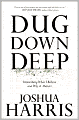 Dug Down Deep: Unearthing What I Believe and Why It Matters
