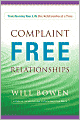 Complaint Free Relationships: How to Positively Transform Your Personal, Work, and Love Relationships