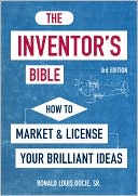 The Inventor's Bible: How to Market and License Your Brilliant Ideas