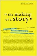 The Making of a Story: A Norton Guide to Creative Writing