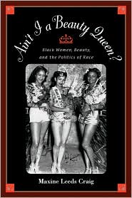 Aint I a Beauty Queen? Black Women, Beauty, and the Politics of Race 