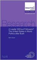 A Leader Without Followers? The United States In World Politics After Bush