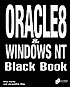Oracle 8 and Windows NT Black Book: The Dba's Guide to Oracle 8 Databases Running on Windows NT