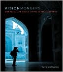 VisionMongers: Making a Life and a Living in Photography (Voices That Matter Series)