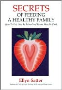 Secrets of Feeding a Healthy Family: Orchestrating and Enjoying the Family Meal
