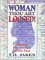 Woman, Thou Art Loosed!: Healing the Wounds of the Past