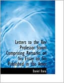 Letters To The Rev Professor Stuart Comprising Remarks On His Essay On Sin Published In The Amer