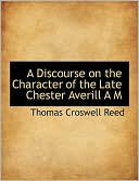 A Discourse On The Character Of The Late Chester Averill A M