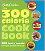 Betty Crocker The 300 Calorie Cookbook: 300 tasty meals for eating healthy every day