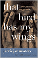 That Bird Has My Wings: The Autobiography of an Innocent Man on Death Row