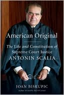 American Original: The Life and Constitution of Supreme Court Justice Antonin Scalia