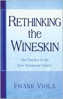 Rethinking the Wineskin: The Practice of the New Testament Church