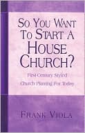 So You Want to Start a House Church?