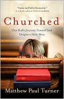 Churched: One Kid's Journey Toward God Despite a Holy Mess